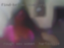 Rough sex, sensual sex, being women in Hartsville kinky.